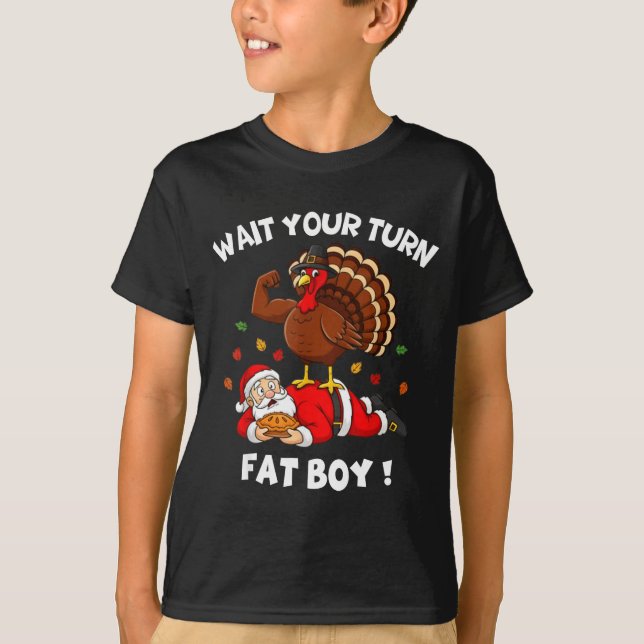Wait Your Turn Fat Boy Funny Thanksgiving Christma T Shirt (Framsida)