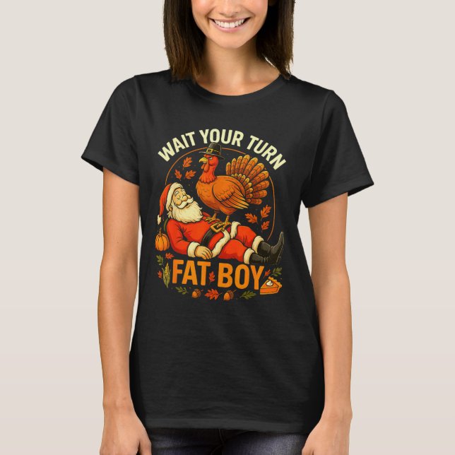 Wait Your Turn Fat Boy Funny Thanksgiving Santa An T Shirt (Framsida)