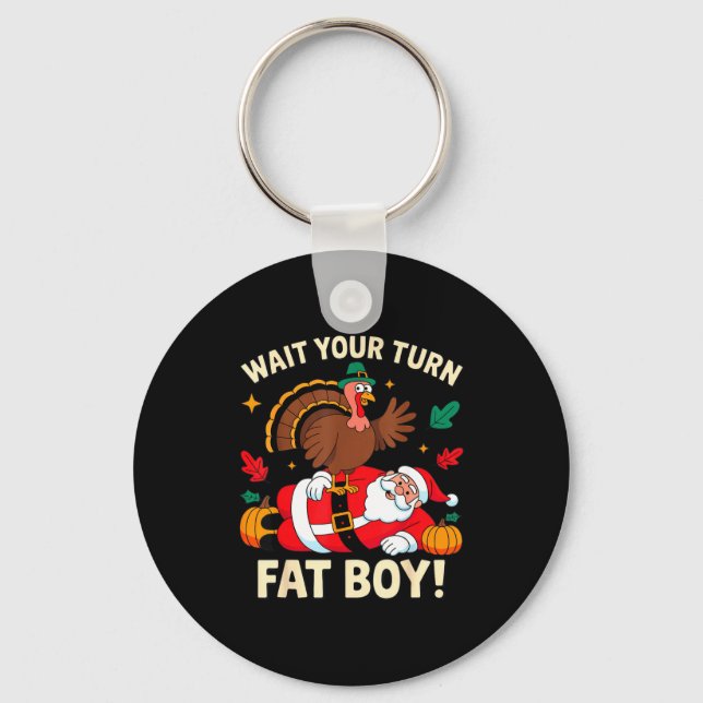 Wait Your Turn Fat Boy Thanksgiving Christmas  Nyckelring (Framsida)
