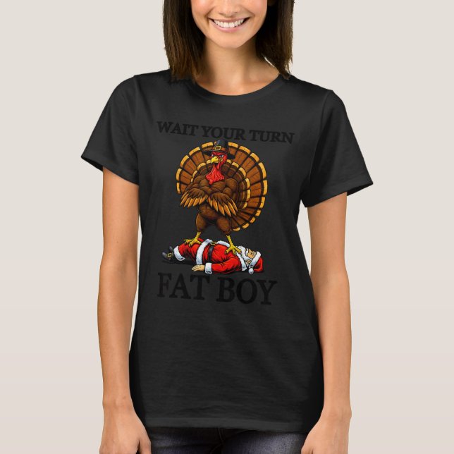 Wait Your Turn Fat Boy Turkey And Santa Sign  T Shirt (Framsida)