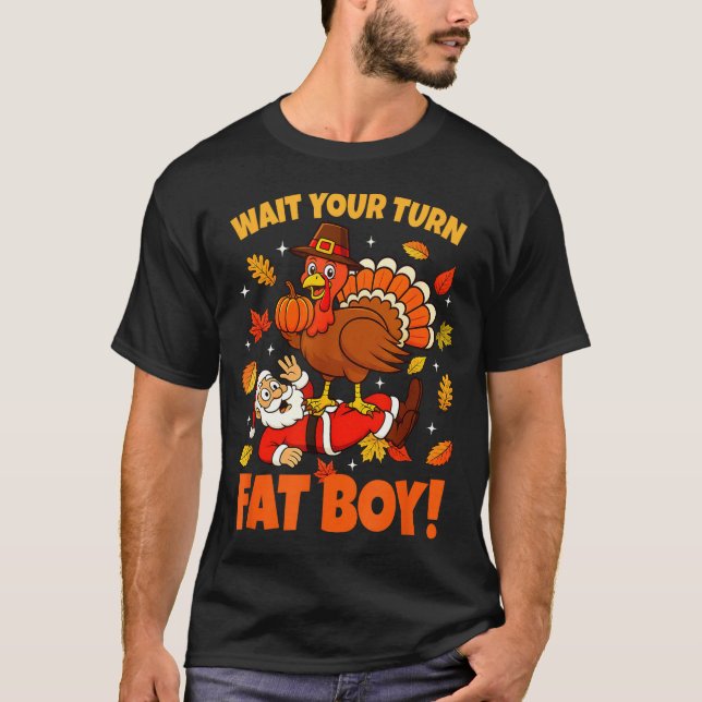 Wait Your Turn Fat Boy Turkey Santa Funny Thanksgi T Shirt (Framsida)