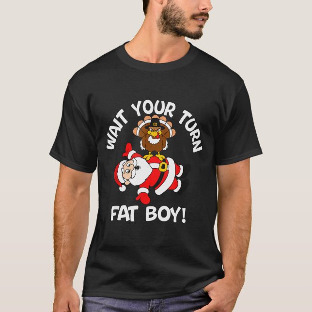 Wait Your Turn Fat Boy Turkey Santa Thanksgiving C T Shirt (Framsida)