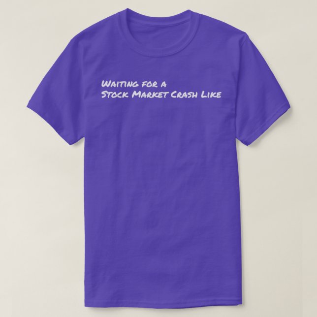 WAITING FOR A STOCK MARKET CRASH LIKE T SHIRT (Design framsida)