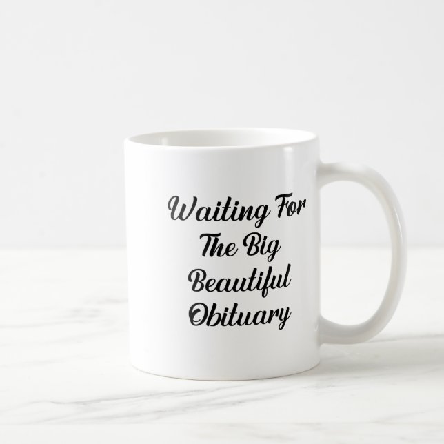 Waiting For The Big Beautiful Obituary Funny Quote Kaffemugg (Höger)