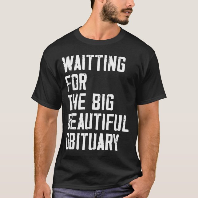 Waiting For The Big Beautiful Obituary Funny Sayin T Shirt (Framsida)