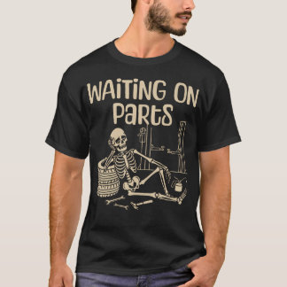 Waiting On Parts Funny Skeleton Auto Mechanic T Shirt