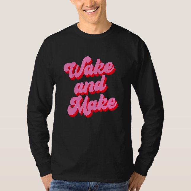 Wake And Make Funny Pink Text T Shirt (Framsida)