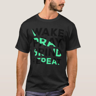 Wake Pray Grind Repeat Work Hard Money Coola Q T Shirt