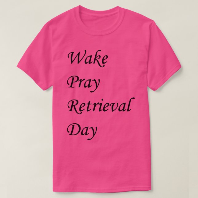Wake Pray Rerievatal Day T Shirt (Design framsida)