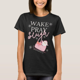 Wake Pray Sleigh T Shirt