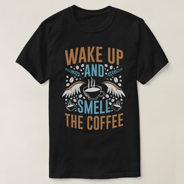 Wake Up and Smell the Coffee Modern Quote Typograp T Shirt (Design framsida)