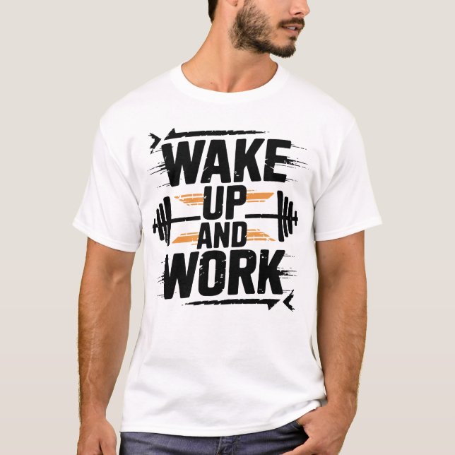 Wake Up And Work Relentless Gym Motivation Art T Shirt (Framsida)
