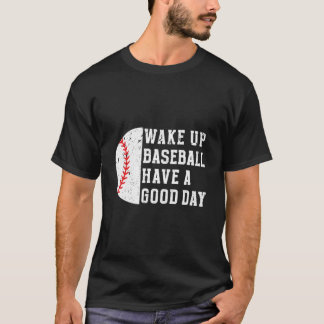 Wake Up Baseball Have A Day Baseball Player T Shirt