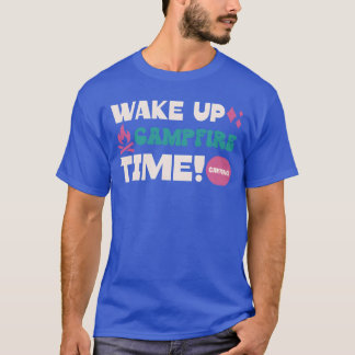 Wake up campfire time Funny Hilarious Camping O T Shirt