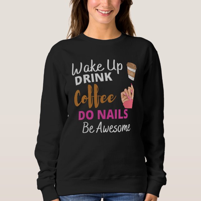 Wake Up Drink Coffee Do Nails Nail Tech Beautician T Shirt (Framsida)