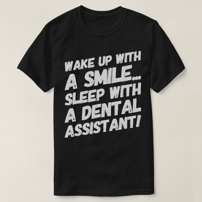 Wake Up With A Smile Sleep With A Dental Assistant T Shirt (Design framsida)