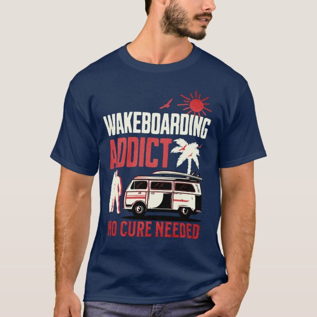 Wakeboard Addict No Cure Need Wakeboarding T Shirt (Framsida)