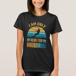 Wakeboard, jag är bara här för att vakta t shirt