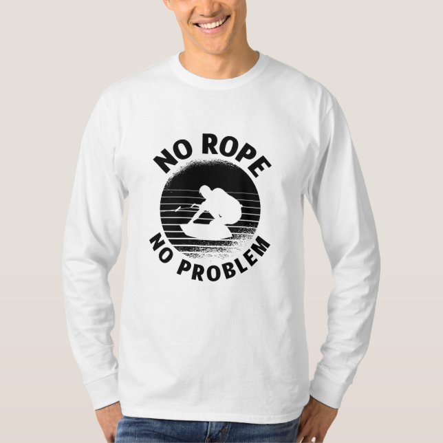 Wakeboard No Rope No Problem Wake Wakeboarder T Shirt (Framsida)