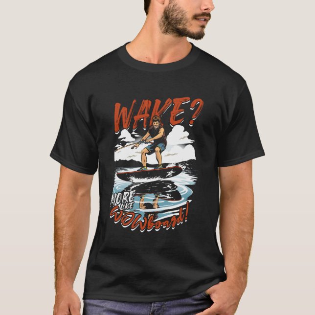 Wakeboard Wakeboard Wake Mer Som Wowboard T Shirt (Framsida)