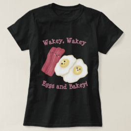 Wakey, wakey-ägg och bakey! t shirt