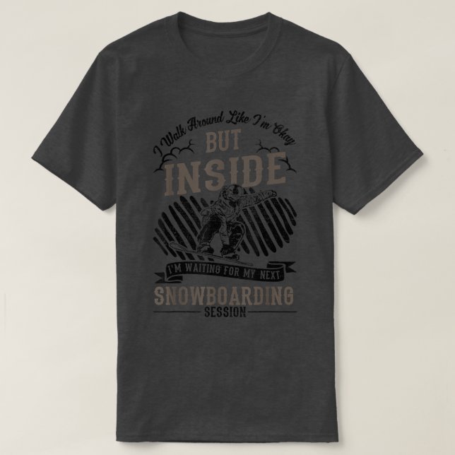 Walk Around Okay Waiting For NetFunny Snowboarding T Shirt (Design framsida)