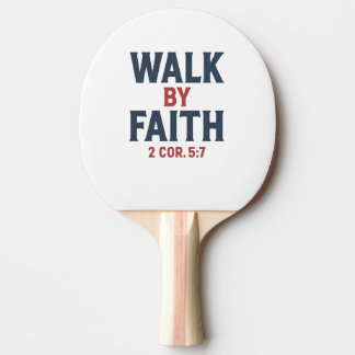 Walk by Faith 2 Cor 5:7  Pingisracket