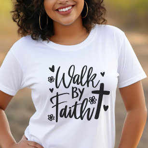 Walk By Faith Christian Womans's T Shirt