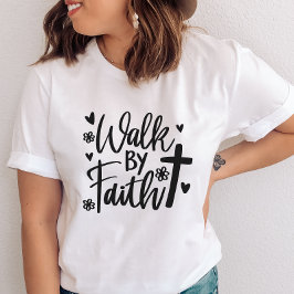 Walk By Faith Christian Womans's T Shirt