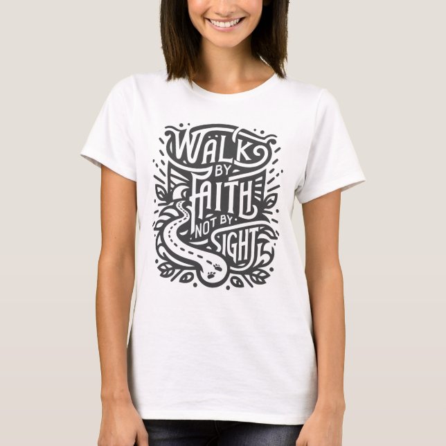 Walk by Faith inte by Sight T Shirt (Framsida)