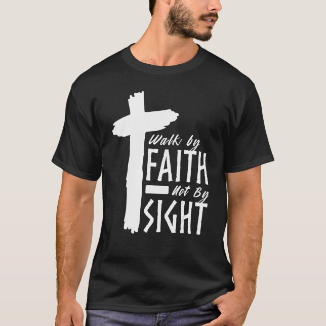 Walk By Faith Not By Sight Christian Cross Biblica T Shirt (Framsida)