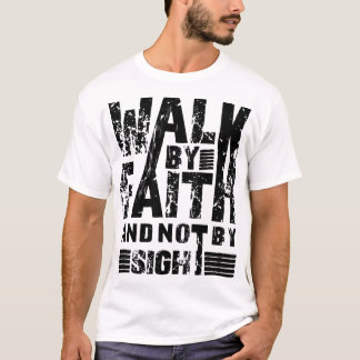 Walk-by-Faith-Not-by-Trust T Shirt