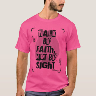 Walk By Faith T Shirt