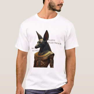 Walk Fearlessly, Anubis Walks Beside Me T Shirt