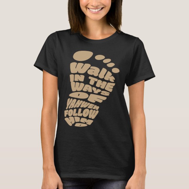 Walk in the Ways of Yahweh Follow Him T Shirt (Framsida)