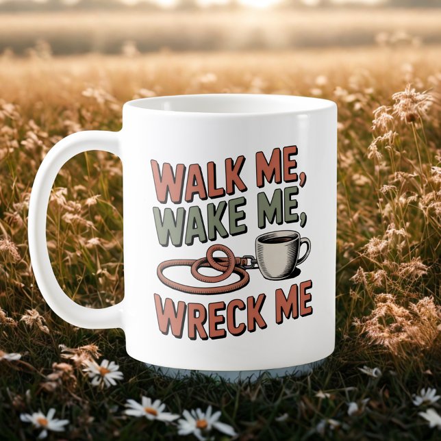 Walk Me, Wake Me, Wreck Me | Dog Life Humor   Kaffemugg (Skapare uppladdad)