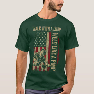 Walk With A Limp Weld Like A Pimp Welding Welde re T Shirt