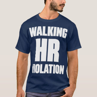 Walking HR Violation White Funny T Shirt