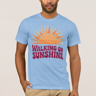 Walking on Sunshine T Shirt