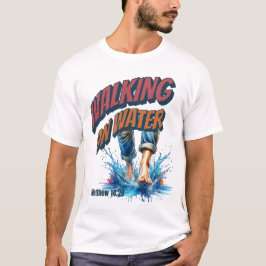 Walking on Vatten - MATTHEW 14:29 T Shirt