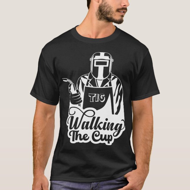 Walking The Cup TIG-svetsargåva T Shirt (Framsida)