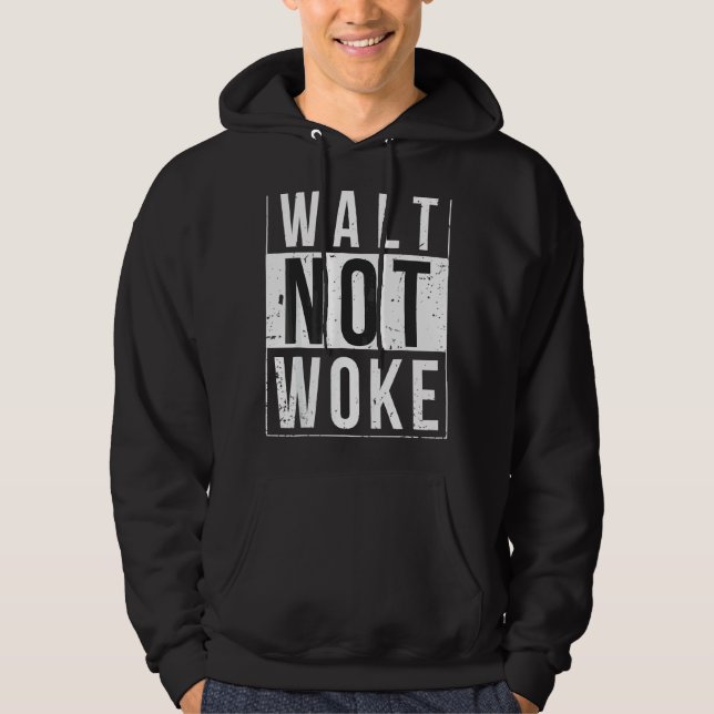 Walt Not Woke Hoodie (Framsida)