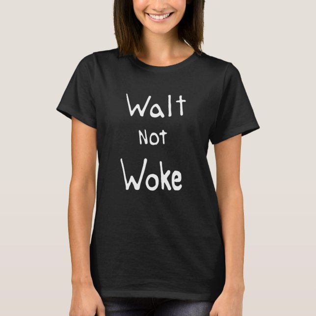 Walt Not Woke-offerter T Shirt (Framsida)