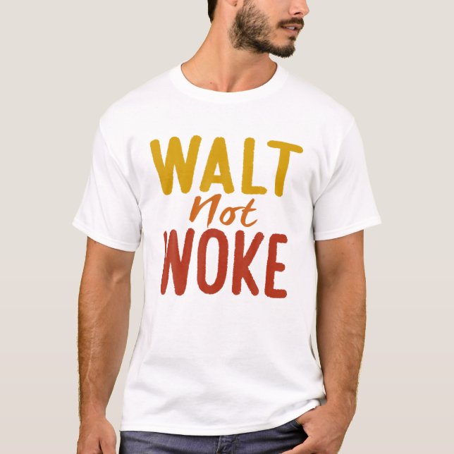Walt Not Woke T Shirt (Framsida)