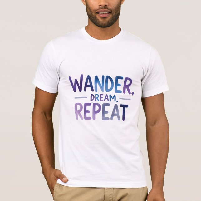 Wander, Dream, upprepa T Shirt (Framsida)
