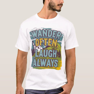 "Wander Often, Laugh Always" Scenlandskap T Shirt