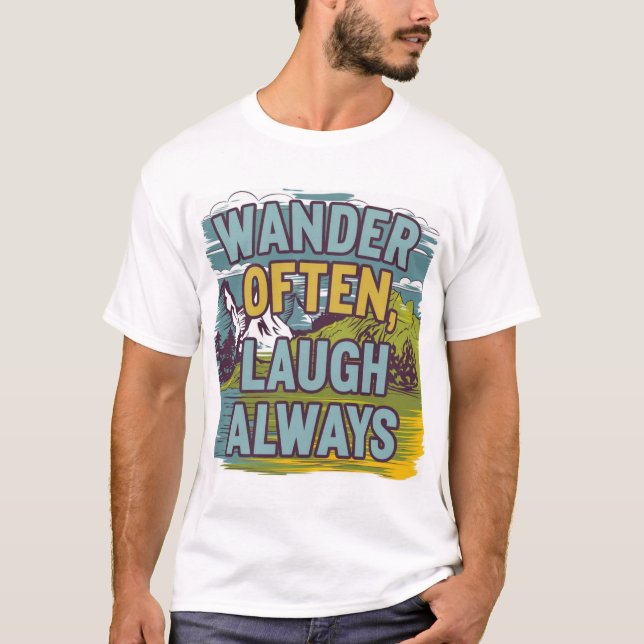 "Wander Often, Laugh Always" Scenlandskap T Shirt (Framsida)