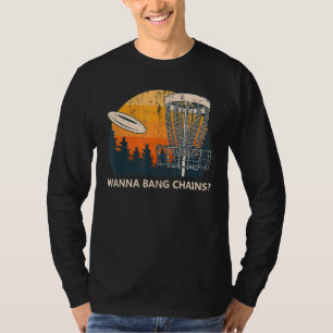 Wanna Bang Chains Disk Golf Vuxen humor Golfer Nau T Shirt