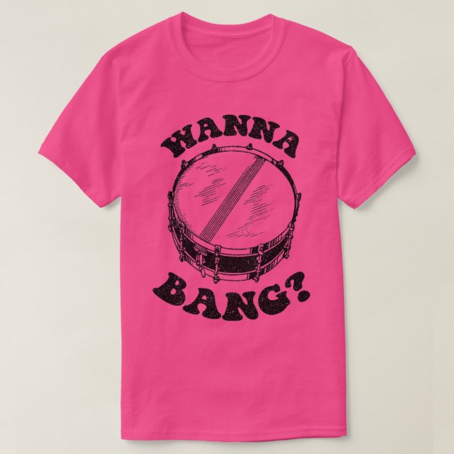 Wanna Bang Snare Drum Distress Design T Shirt (Design framsida)