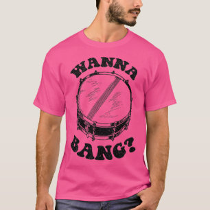 Wanna Bang Snare Drum Distress Design T Shirt